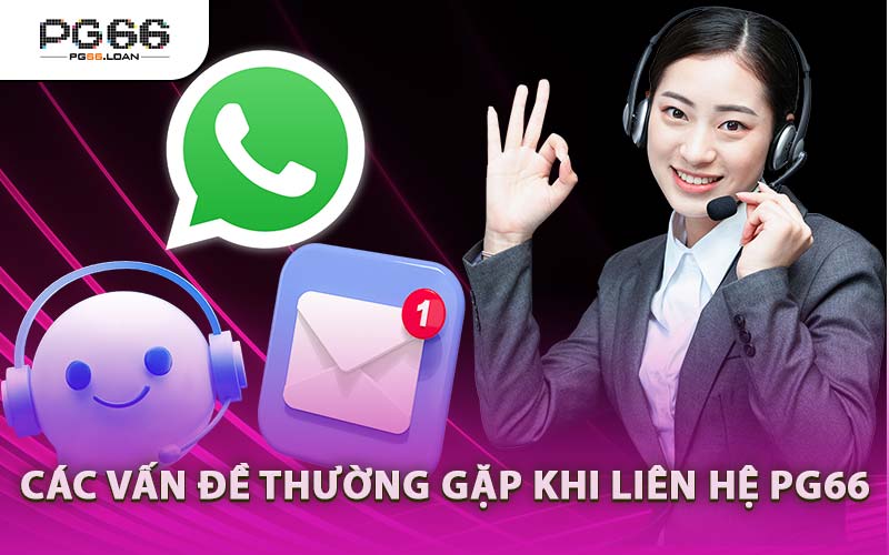 Các Vấn Đề Thường Gặp Khi Liên Hệ PG66