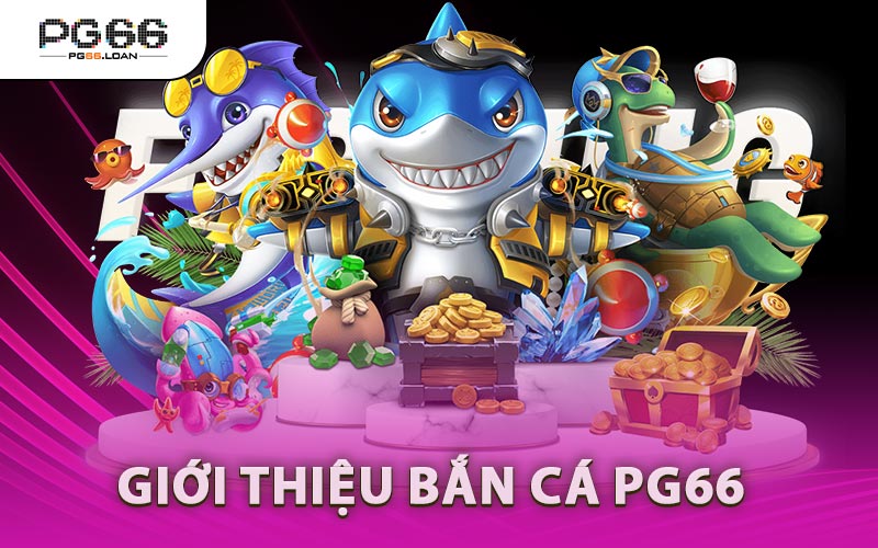 Giới Thiệu Bắn Cá PG66