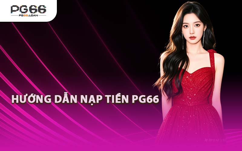 Hướng Dẫn Nạp Tiền PG66