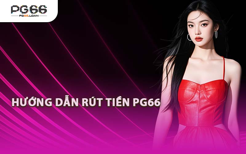 Hướng Dẫn Rút Tiền PG66