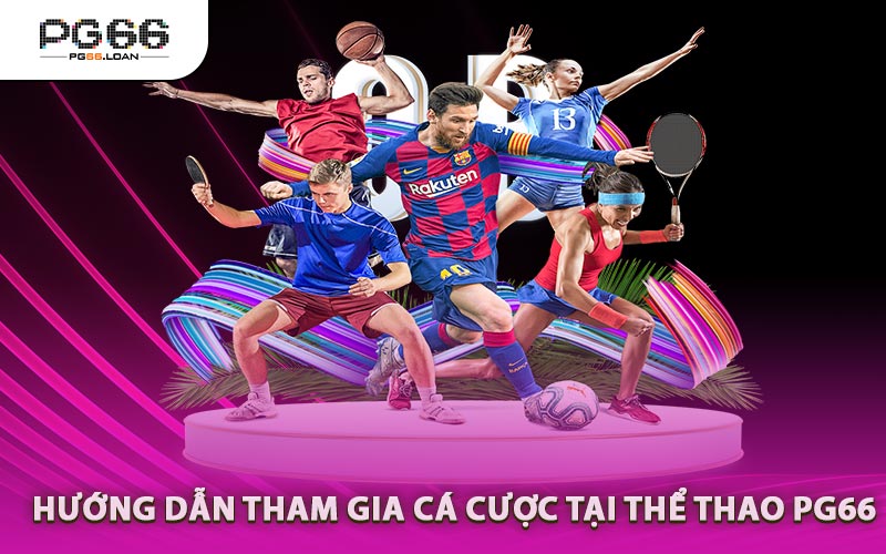Hướng Dẫn Tham Gia Cá Cược Tại Thể Thao PG66