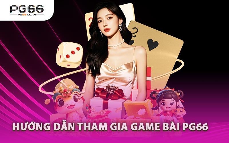 Hướng Dẫn Tham Gia Game Bài PG66