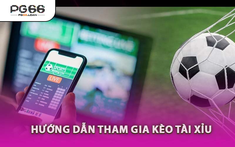 Hướng Dẫn Tham Gia Kèo Tài Xỉu