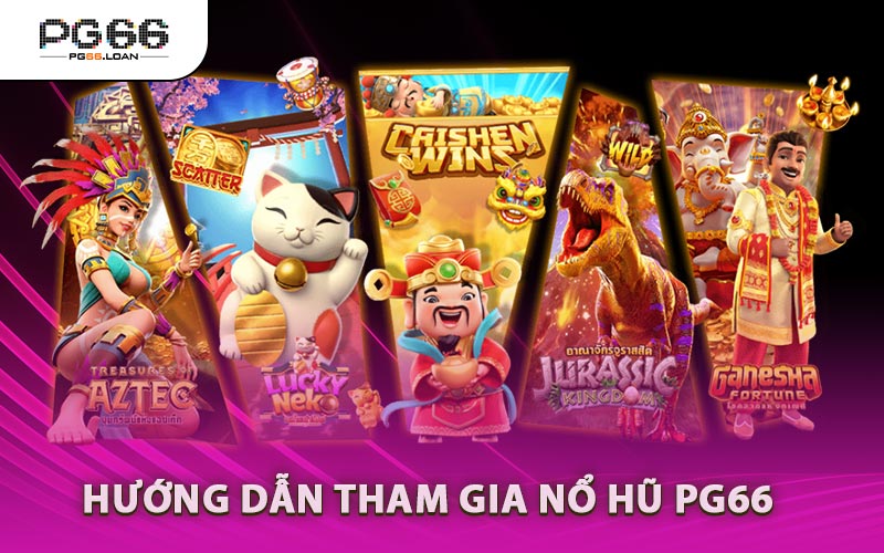Hướng Dẫn Tham Gia Nổ Hũ PG66
