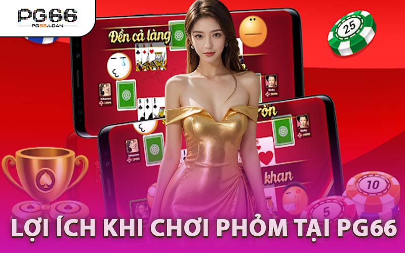 Lợi Ích Khi Chơi Phỏm Tại PG66