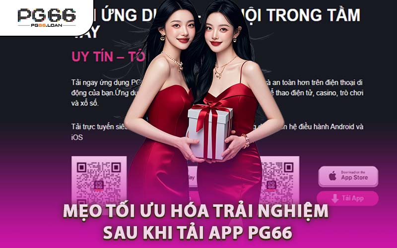 Mẹo Tối Ưu Hóa Trải Nghiệm Sau Khi Tải App PG66