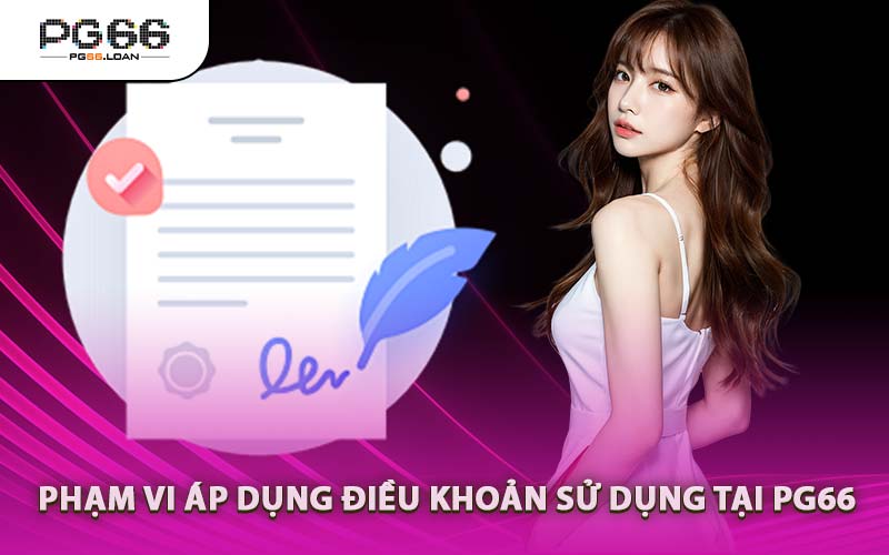 Phạm Vi Áp Dụng Điều Khoản Sử Dụng Tại PG66